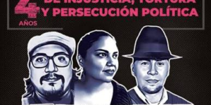 4 años de injusticia, tortura y persecución política